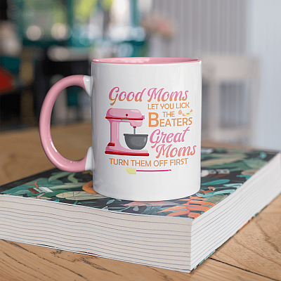 Alternative view of Good Moms Let You Lick the Beaters Great Moms Turn Them Off First Accent Mug