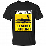 Funny Beware Of Offshore Drilling T-Shirt, Black, Unisex T-Shirt