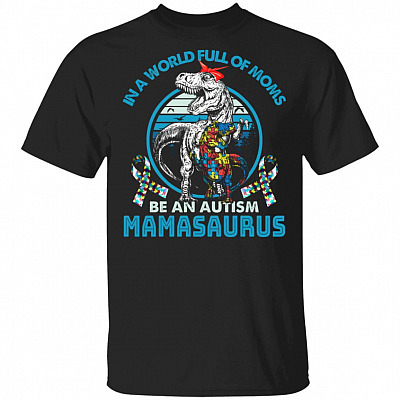 In A World Full Of Moms Be An Autism Mamasaurus T-Shirt, Black, Unisex T-Shirt