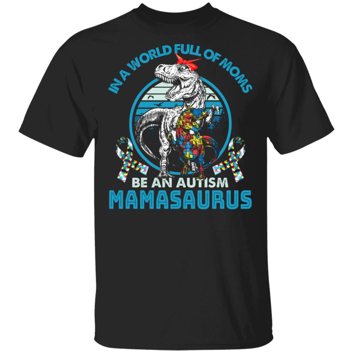In A World Full Of Moms Be An Autism Mamasaurus T-Shirt, Black, Unisex T-Shirt