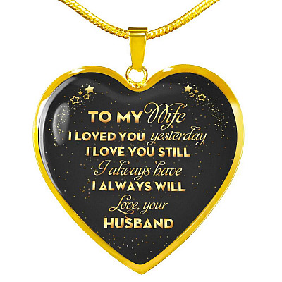 Husband To My Wife I Loved You Yesterday I Love You Still I Always Have I Always Will Luxury Heart Pendant Necklace - Heart Luxury Necklace (Gold Plated)
