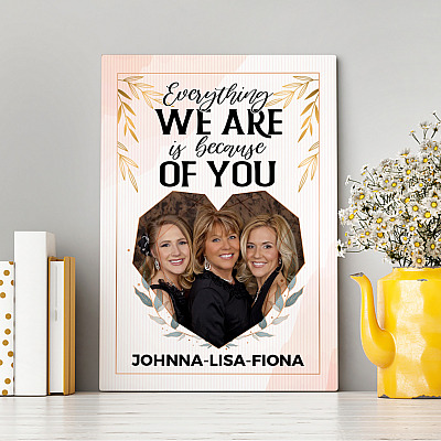 Alternative view of Personalized Photo Mothers Day Gift Everything We Are Is Because of You Framed Canvas - Unframed Poster