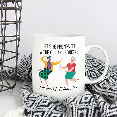 Alternative view of Personalized Let's Be Friend Till Were Old and Bonkers Ceramic Coffee Mug - Gift for Best Friends Travel Mug