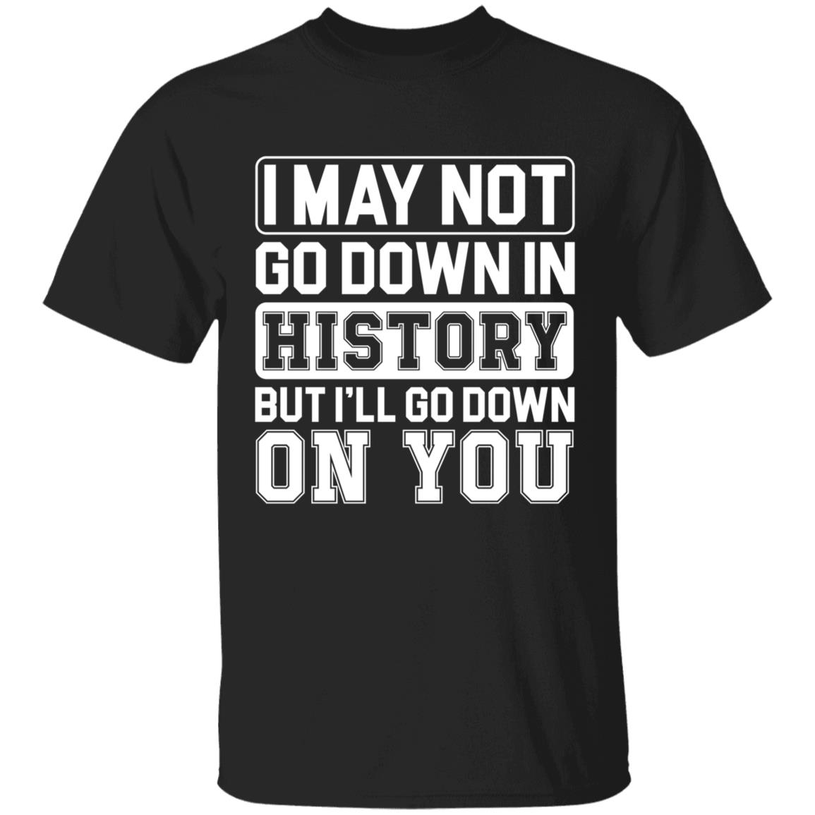 I May Not Go Down T-shirt, Black, Unisex T-Shirt