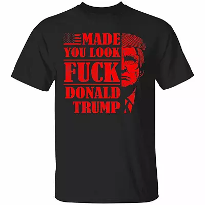 Made You Look Fuck Donald Trump T-Shirt, Black, Unisex T-Shirt