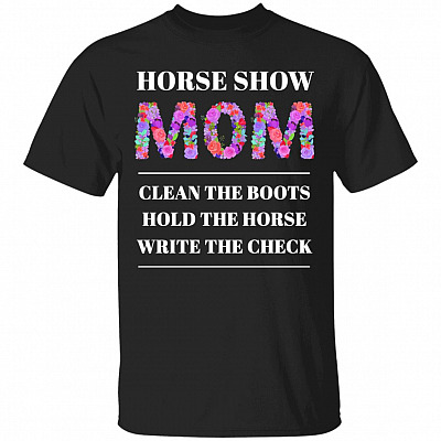 Horse Show Mom T-Shirt - Funny Horse Mom Shirt, Black, Unisex T-Shirt