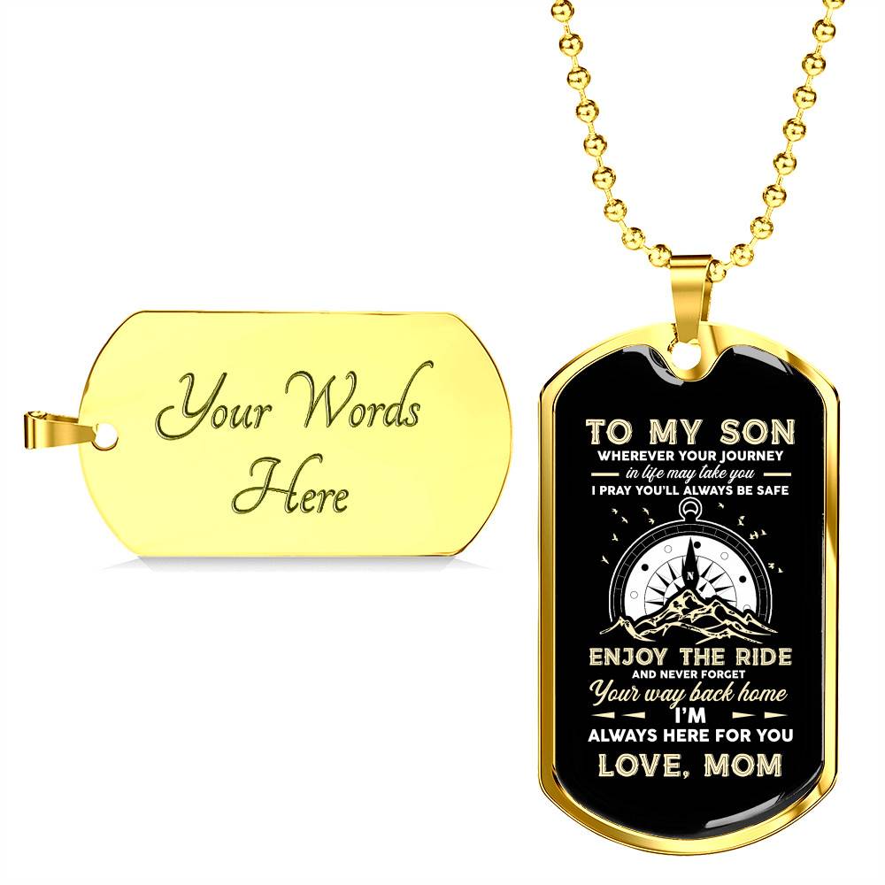 To My Son Adventure Wherever Your Journey In Life May Take You I Pray You'll Always Be Safe Love Mom Dog Tag Pendant Necklace - Dog Tag (Gold Plated) To My Son Adventure Wherever Your Journey In Life May Take You I Pray You'll Always Be Safe Love Mom Dog Tag Pendant Necklace - Dog Tag (Gold Plated)