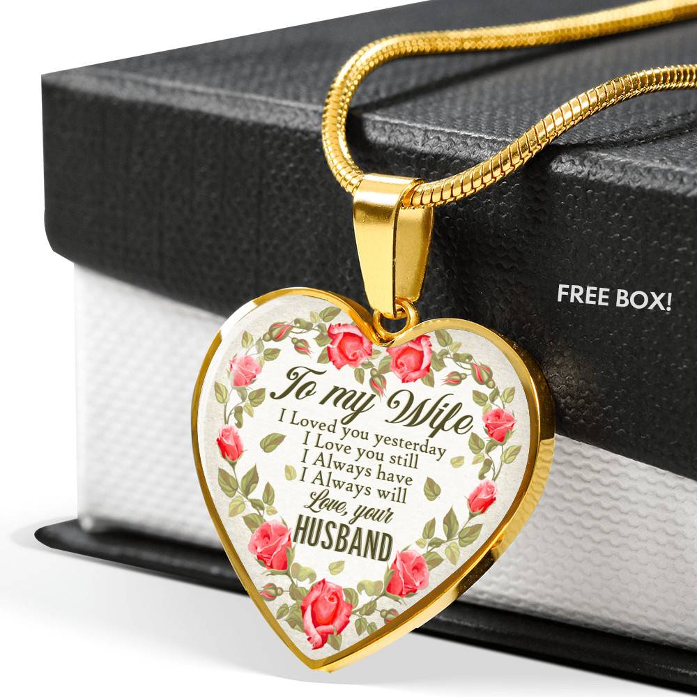 To My Wife I Loved You Yesterday I Love You Still I Always Have I Always Will Love Your Husband Heart Pendant Necklace - Heart Luxury Necklace (Gold Plated)