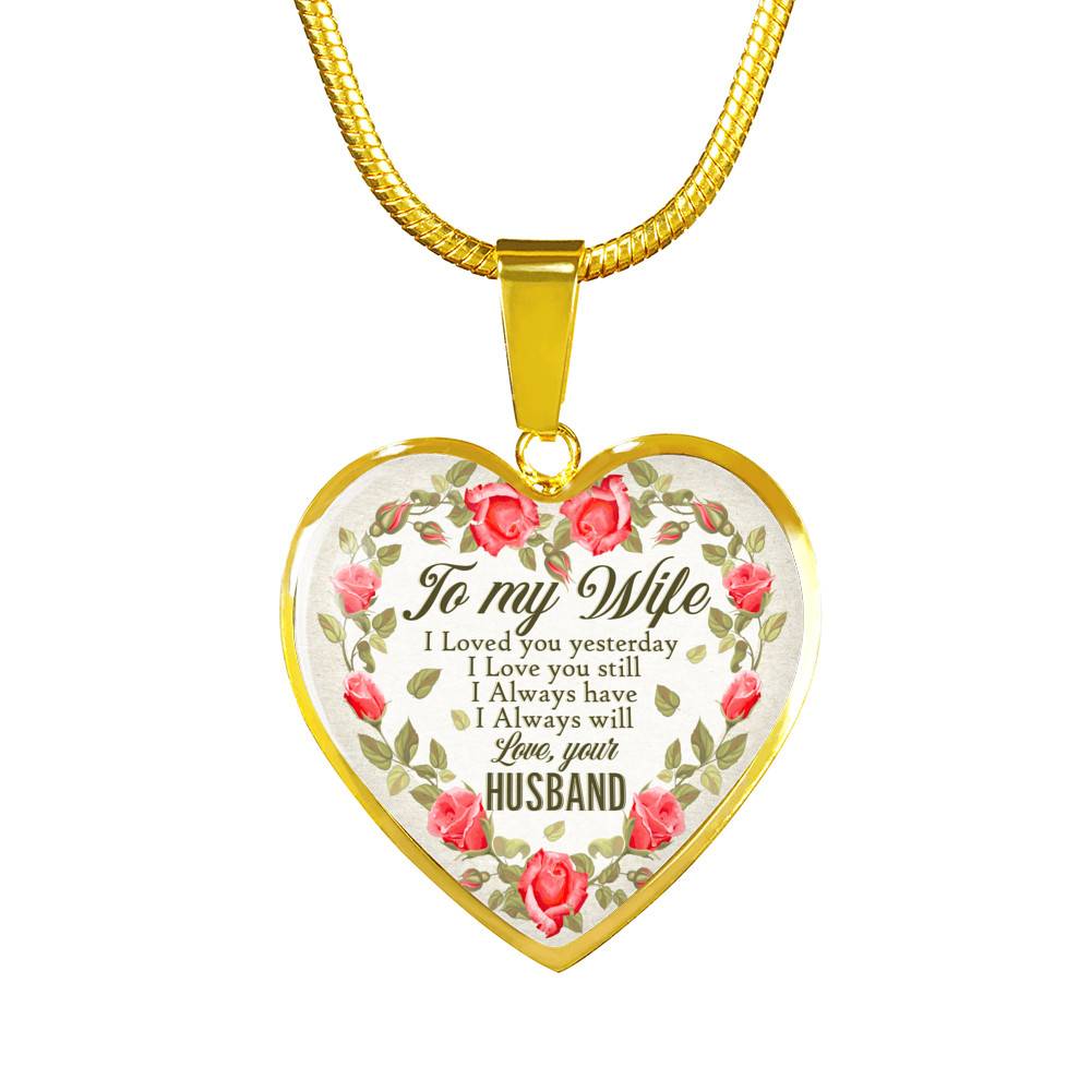 To My Wife I Loved You Yesterday I Love You Still I Always Have I Always Will Love Your Husband Heart Pendant Necklace - Heart Luxury Necklace (Gold Plated)