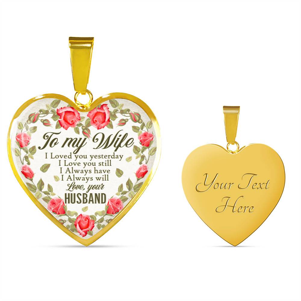 To My Wife I Loved You Yesterday I Love You Still I Always Have I Always Will Love Your Husband Heart Pendant Necklace - Heart Luxury Necklace (Gold Plated)