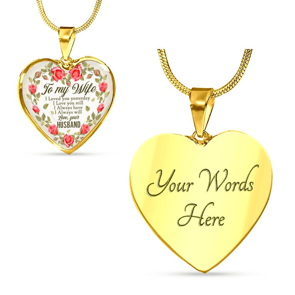 To My Wife I Loved You Yesterday I Love You Still I Always Have I Always Will Love Your Husband Heart Pendant Necklace - Heart Luxury Necklace (Gold Plated)
