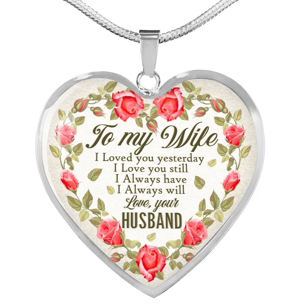 To My Wife I Loved You Yesterday I Love You Still I Always Have I Always Will Love Your Husband Heart Pendant Necklace - Heart Luxury Necklace (Silver)