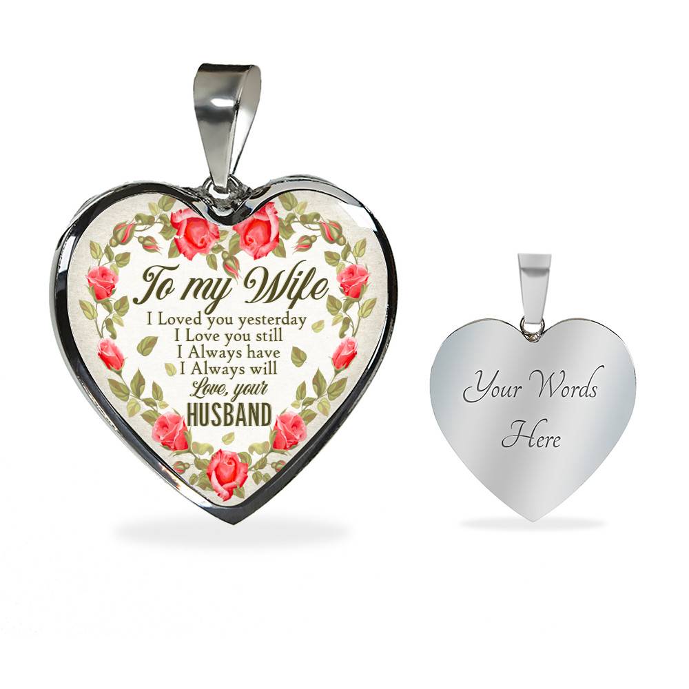 To My Wife I Loved You Yesterday I Love You Still I Always Have I Always Will Love Your Husband Heart Pendant Necklace - Heart Luxury Necklace (Silver)