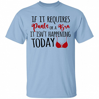 If It Requires Pants T-Shirt, Light Blue, Unisex T-Shirt
