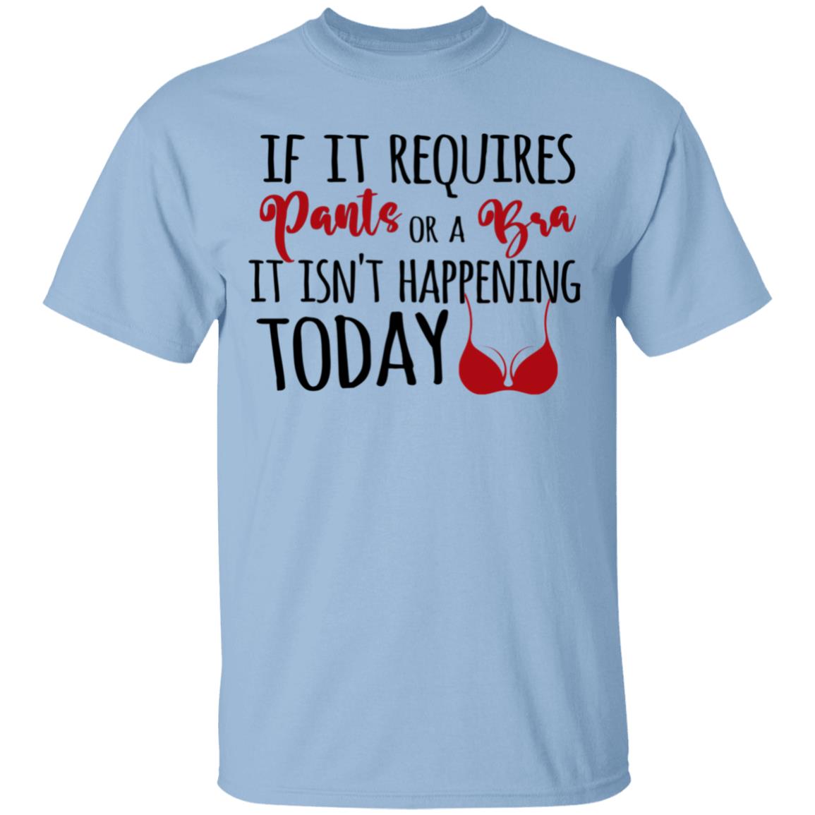 If It Requires Pants T-Shirt, Light Blue, Unisex T-Shirt