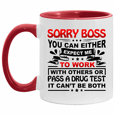 Sorry Boss You Can Either Expect Accent Mug, White/Red, 11 oz. Accent Mug
