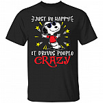 Just Be Happy It Drives Peopl-Shirt, Black, Unisex T-Shirt