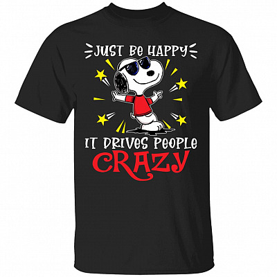 Just Be Happy It Drives Peopl-Shirt, Black, Unisex T-Shirt