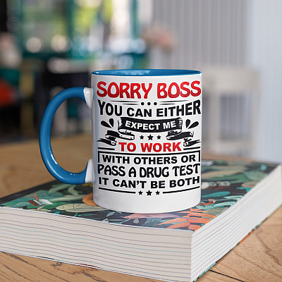 Alternative view of Sorry Boss You Can Either Expect Me to Work with Others or Pass a Drug Test - It Can't Be Both Accent Mug