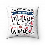 To The World You Are A Mother But To Us You Are The World Throw Pillow - Decorative Pillow - Mother's Day Gifts