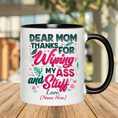 Alternative view of Personalized Dear Mom Thanks For Wiping My Ass And Stuff Funny Naughty Accent Mug - Ceramic Coffee Mug