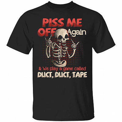 Piss Me Off Again And We Play A GamShirt, Black, Unisex T-Shirt
