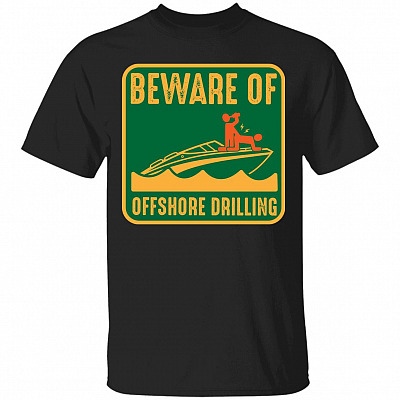 Beware Of Offshore Drilling T-Shirt, Black, Unisex T-Shirt