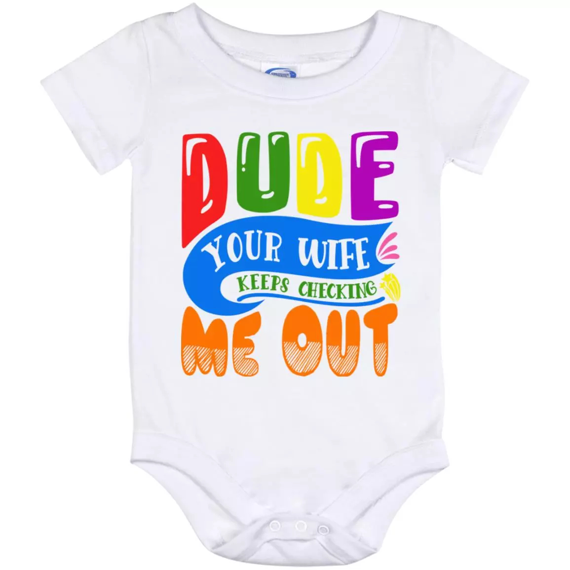 Dude Your Wife Keeps Checking Me, White, Baby Onesie - 12 Month