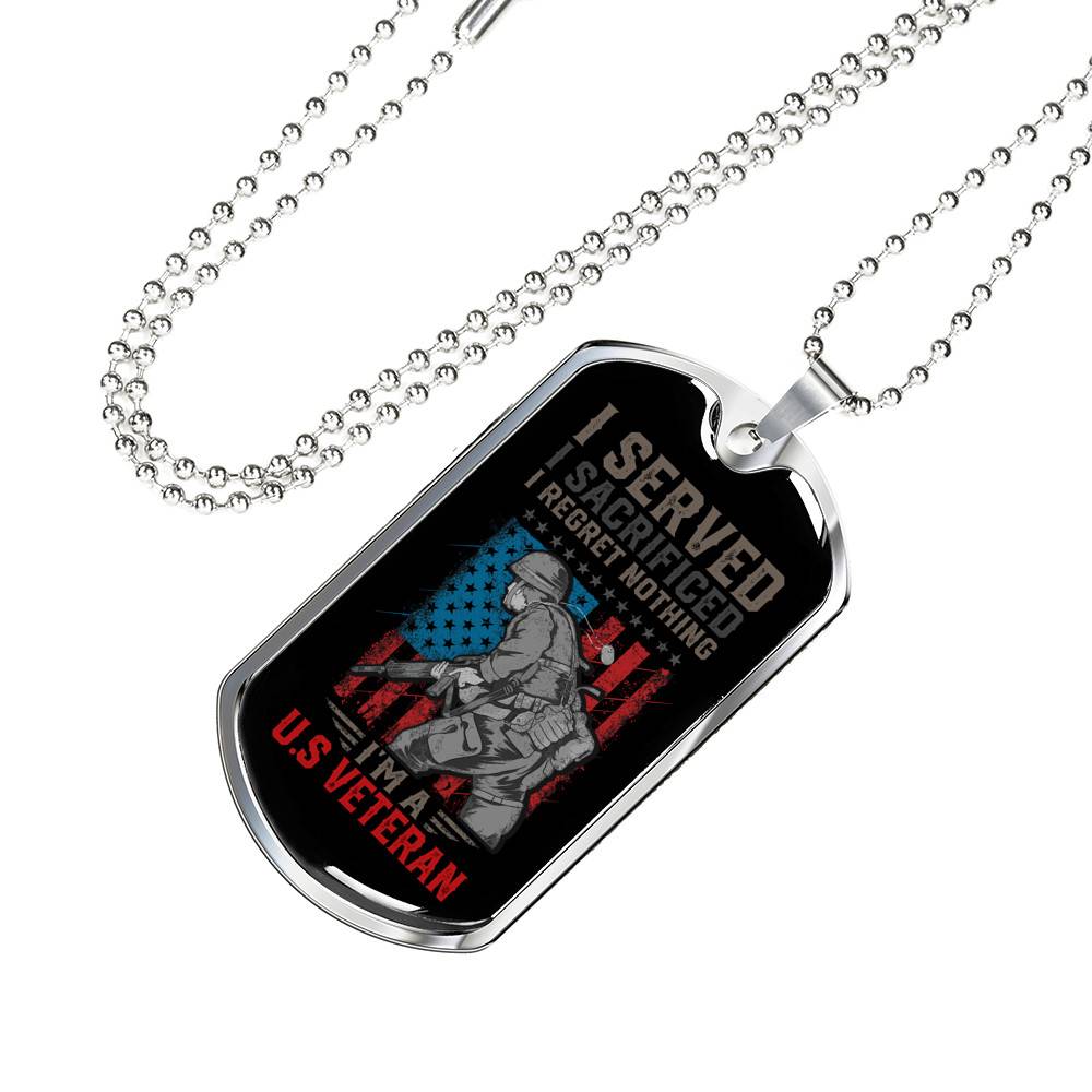 I Served I Sacrificed I Regret Nothing I'm US Veteran Dog Tag Pendant Necklace