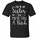 You're My Sister But You're shirt, Black, Unisex T-Shirt