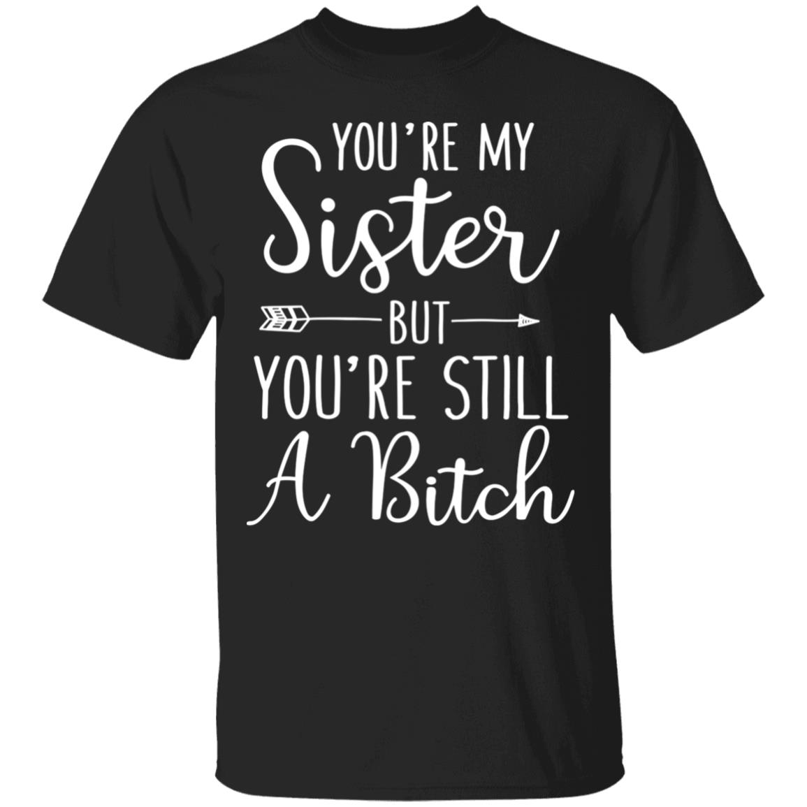 You're My Sister But You're shirt, Black, Unisex T-Shirt