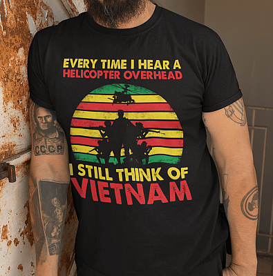 Alternative view of Every Time I Heard a Helicopter Overhead I Still Think of Vietnam T-Shirt