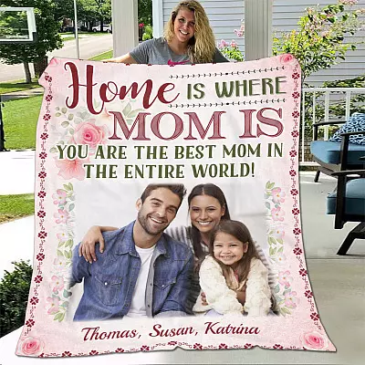 Personalized Photo Home Is Where Mom Is You Are the Best Mom in Entire World Fleece Blanket - Mink Blanket