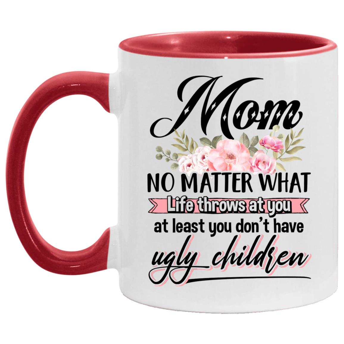 Mom No Matter What Thows at Yon Accent Mug, White/Red, 11 oz. Accent Mug