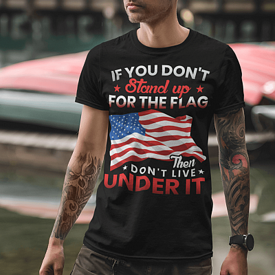Alternative view of If You Don't Stand Up for the Flag Then Don't Live Under It T-Shirt - American Flag Patriot Gifts Shirt