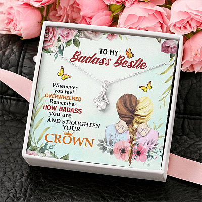 To My Badass Bestie Whenever You Feel Overwhelmed Remember Straighten Your Crown Alluring Necklace