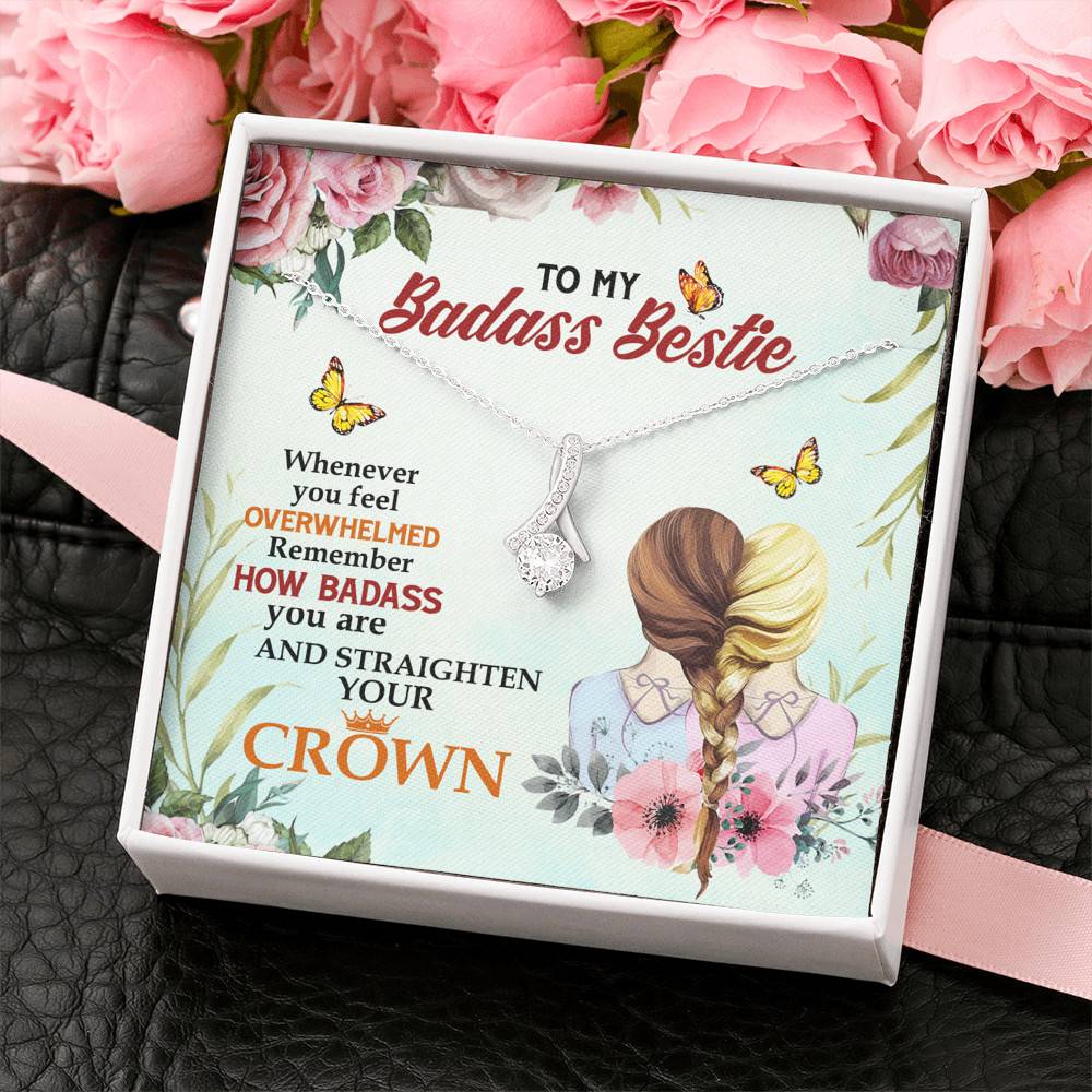 To My Badass Bestie Whenever You Feel Overwhelmed Remember Straighten Your Crown Alluring Necklace