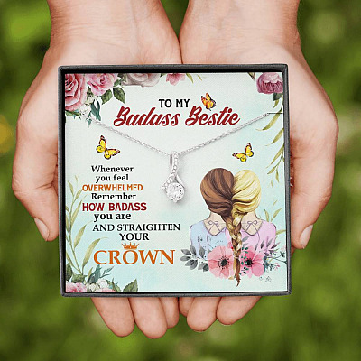 To My Badass Bestie Whenever You Feel Overwhelmed Remember Straighten Your Crown Alluring Necklace