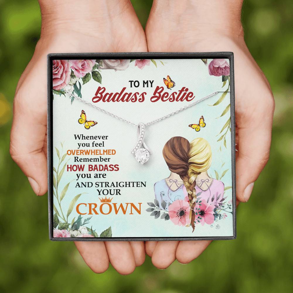 To My Badass Bestie Whenever You Feel Overwhelmed Remember Straighten Your Crown Alluring Necklace