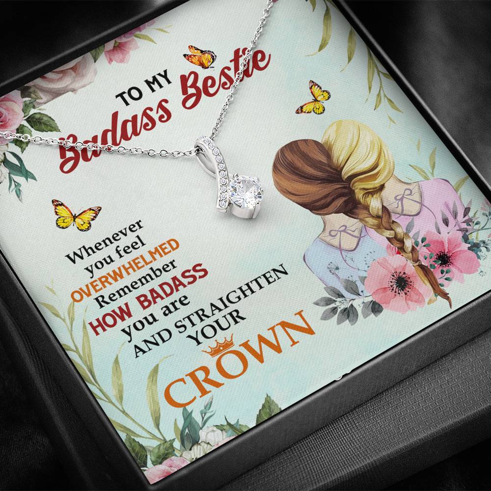 To My Badass Bestie Whenever You Feel Overwhelmed Remember Straighten Your Crown Alluring Necklace