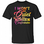I Won't Be Quiet So You Shirt, Black, Unisex T-Shirt