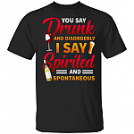 You Say Drunk t, Black, Unisex T-Shirt