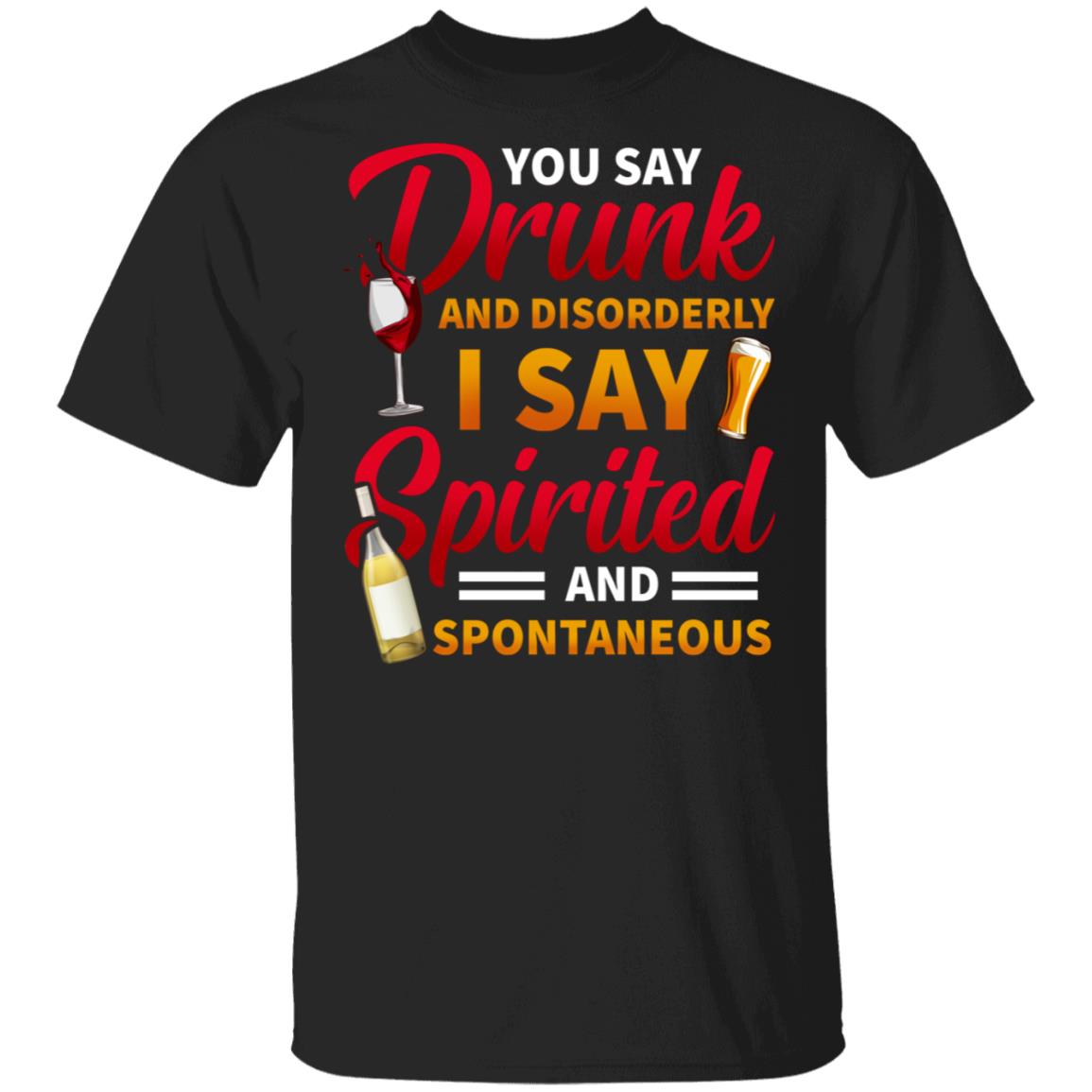 You Say Drunk t, Black, Unisex T-Shirt
