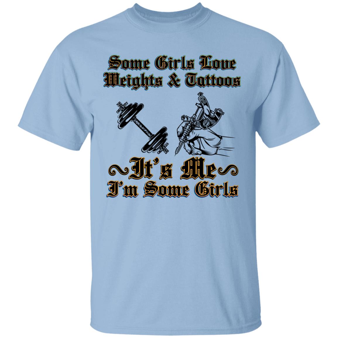 Some Girls Love Weights And TattoWomen, Light Blue, Unisex T-Shirt Some Girls Love Weights And TattoWomen, Light Blue, Unisex T-Shirt