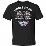 Horse Show Mom T-Shirt - Funny Horse Mom Shirt, Black, Unisex T-Shirt Horse Show Mom T-Shirt - Funny Horse Mom Shirt, Black, Unisex T-Shirt