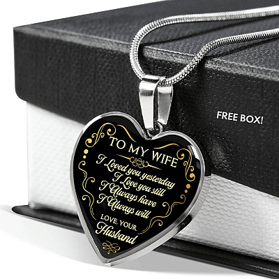 Husband To My Wife I Loved You Yesterday I Love You Still I Always Have I Always Will Heart Pendant Necklace