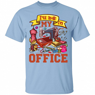I'll Be In My Office Funny Sewing T-Sh, Light Blue, Unisex T-Shirt
