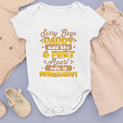 Alternative view of Sorry Boys My Daddy Says the 6 Feet Apart Rule Is Permanent Baby Onesie - Toddler Baby Infant Bodysuit