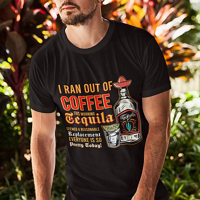 Alternative view of I Ran Out Of Coffee This Morning Tequila Seemed A Reasonable Replacement Everyone Is So Pretty Today T-Shirt
