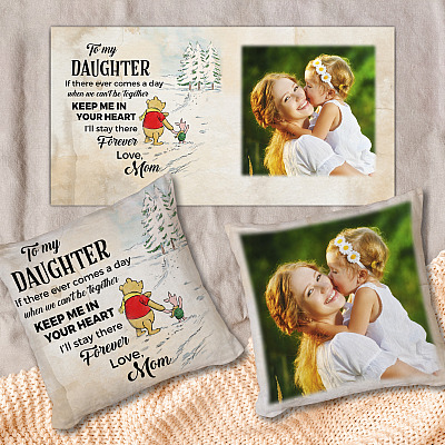 To My Daughter If There Ever Comes A Day Keep Me In Your Heart I'll Stay There Forever Personalized Photo Pillow Cover & Insert